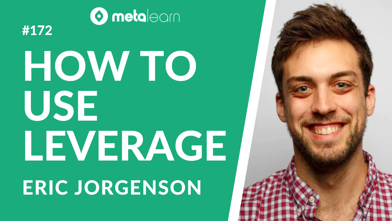 ML172: Eric Jorgenson on The Principles of Leverage, Curating the Best Online Courses and Lessons from Naval Ravikant