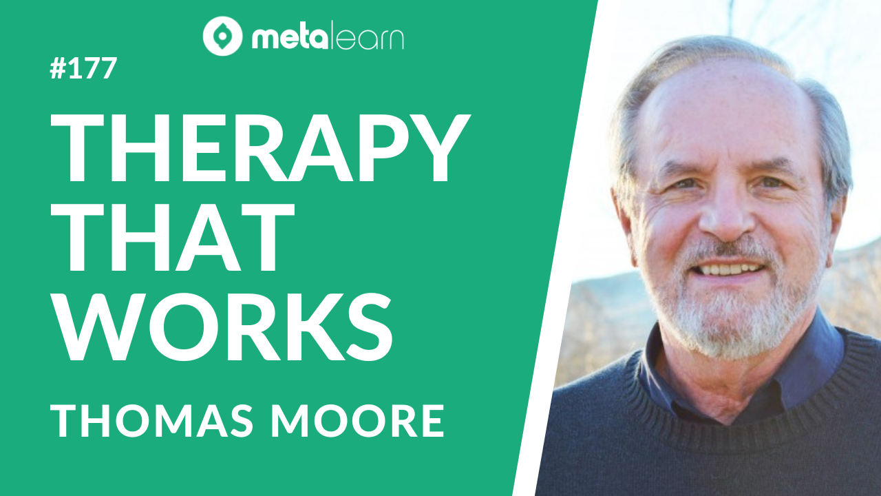 ML177: Thomas Moore on Therapy that Works, Myths for Getting Through Dark Times and How To Care for the People Around You