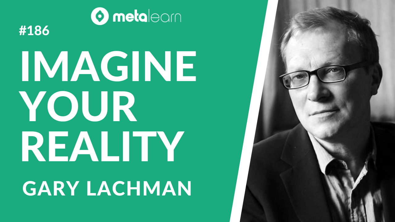 ML186: Gary Lachman on Lost Knowledge of the Imagination, Meme Magic in Politics and Life as a Rockstar