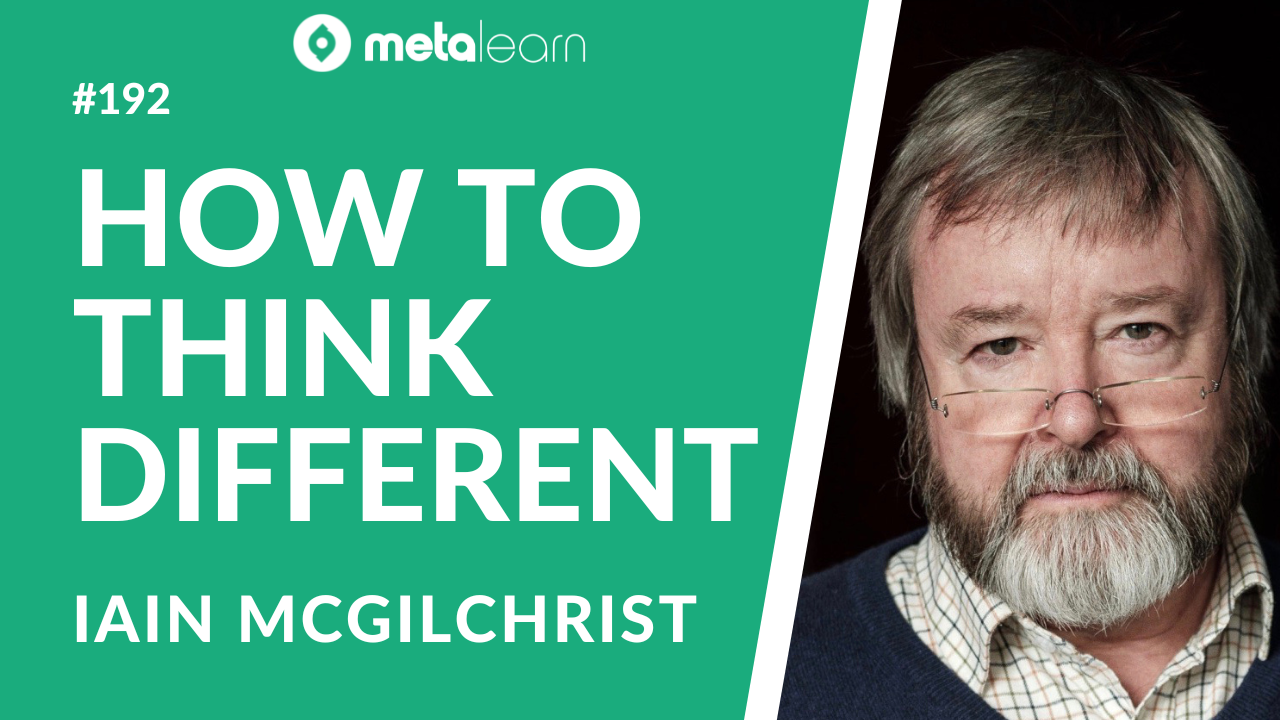 ML192: Iain McGilchrist on The Matter with Things, The 4 Paths to Understanding & Answering The Big Questions