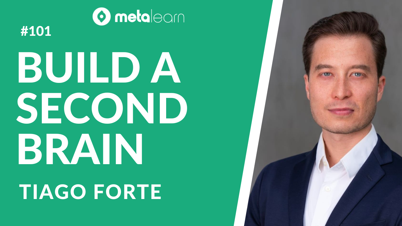 ML101: Tiago Forte on Building a Second Brain, Using Design Thinking to Improve Your Life and How to Prepare for the Future of Work