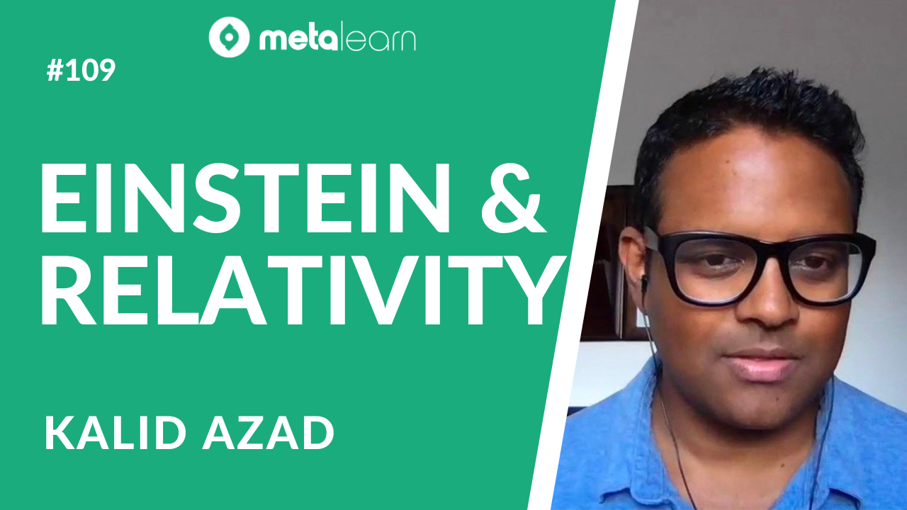 ML109: Equations That Changed The World - Kalid Azad on Einstein's Theory of Special Relativity
