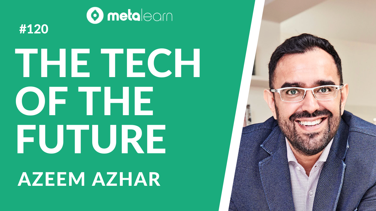 ML120: Azeem Azhar on The Exponential Impact of Technology and the Future of Work