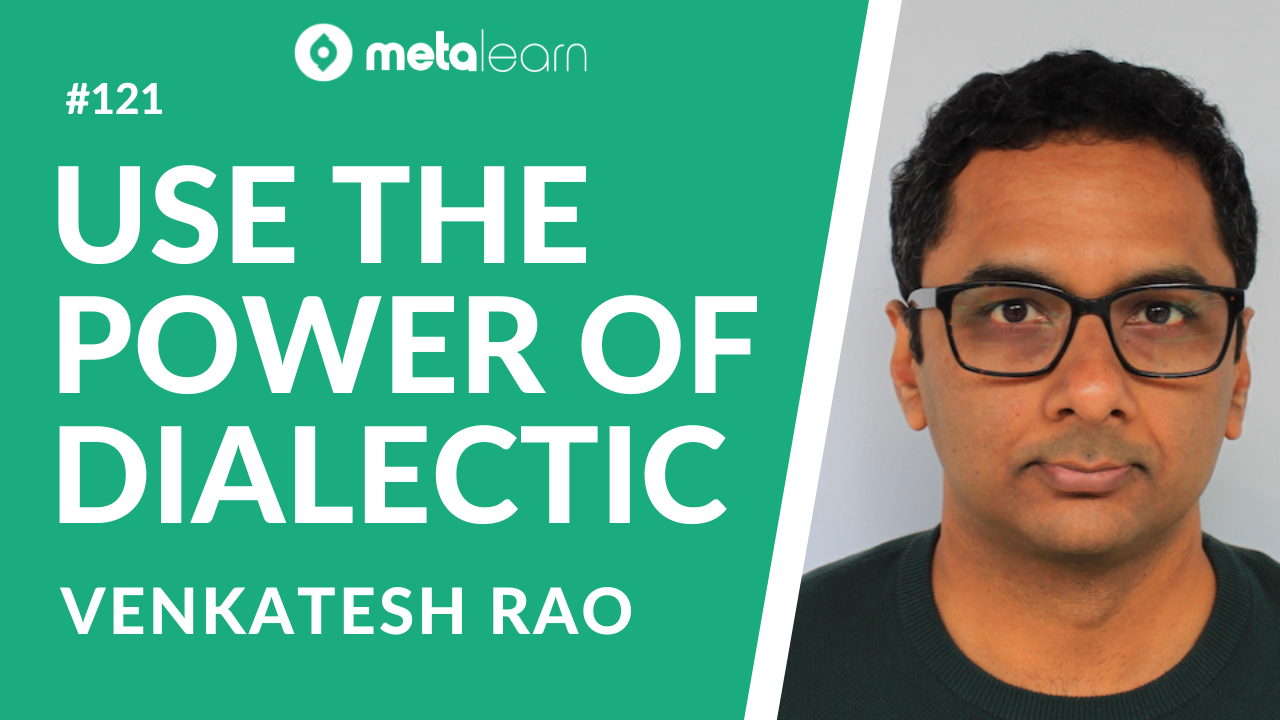 ML121: Venkatesh Rao on Leveraging the Power of Dialectic and Lessons from the Creative Process