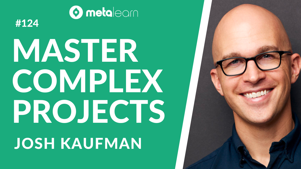 ML124: Josh Kaufman on Mastering Complex Projects, Fighting Hydras and Using Stories to Change Your Behaviour