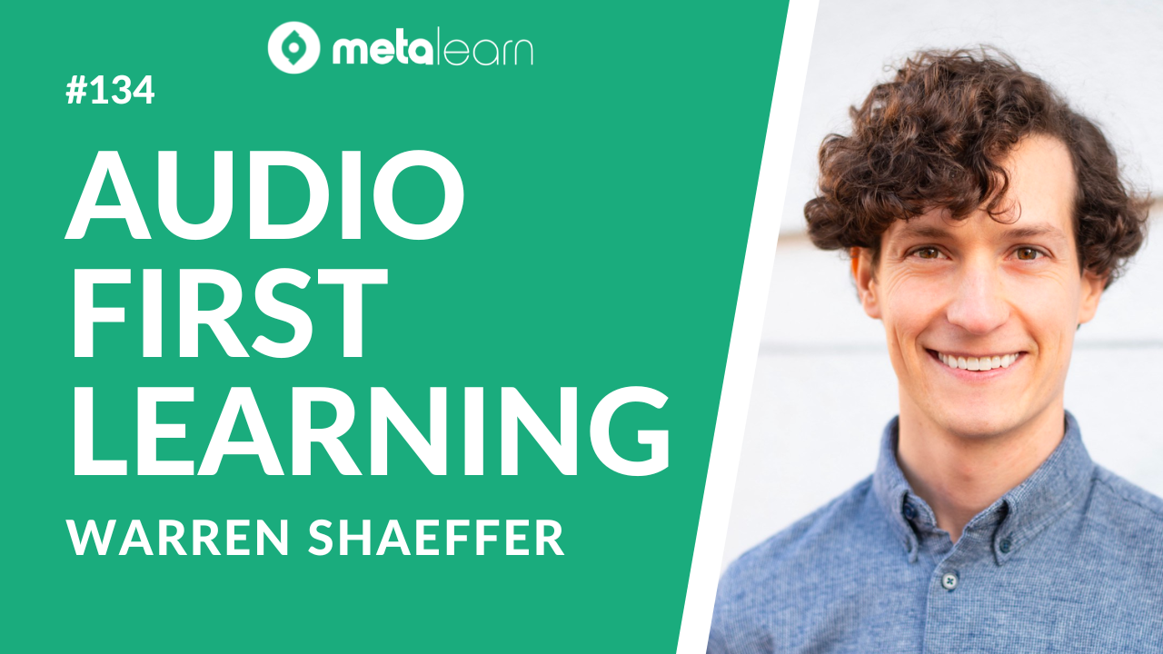 ML134: Warren Shaeffer on Audio First Learning, Launching a Startup and How To Filter Experts