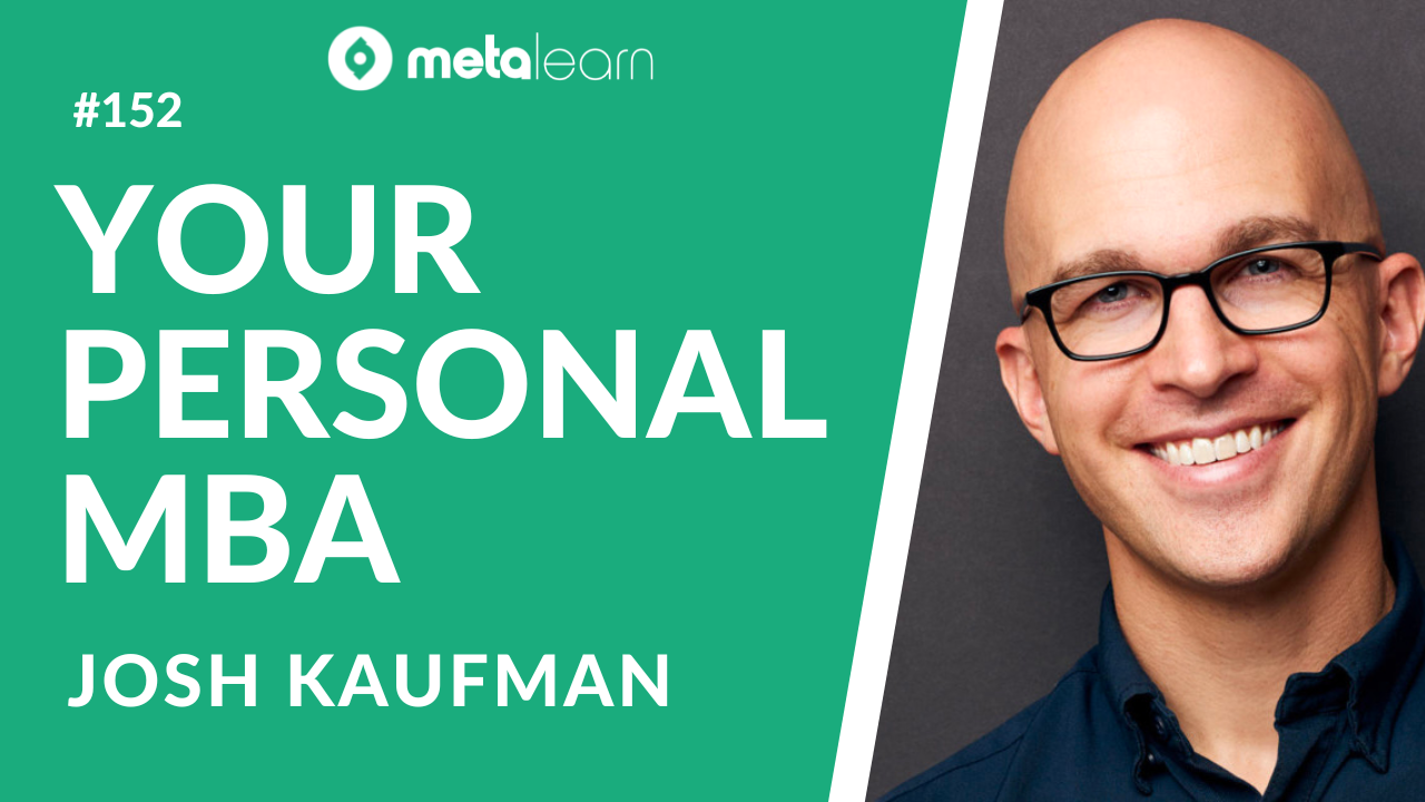 ML152: Josh Kaufman on Getting a Personal MBA, Decision-Making Algorithms and How to Market a Bestseller