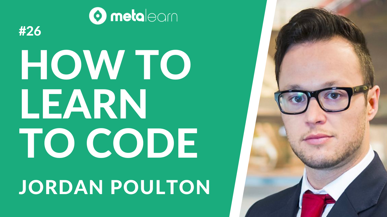 ML26: Jordan Poulton on Learning To Code, Understanding Business Fundamentals and The Future of Education
