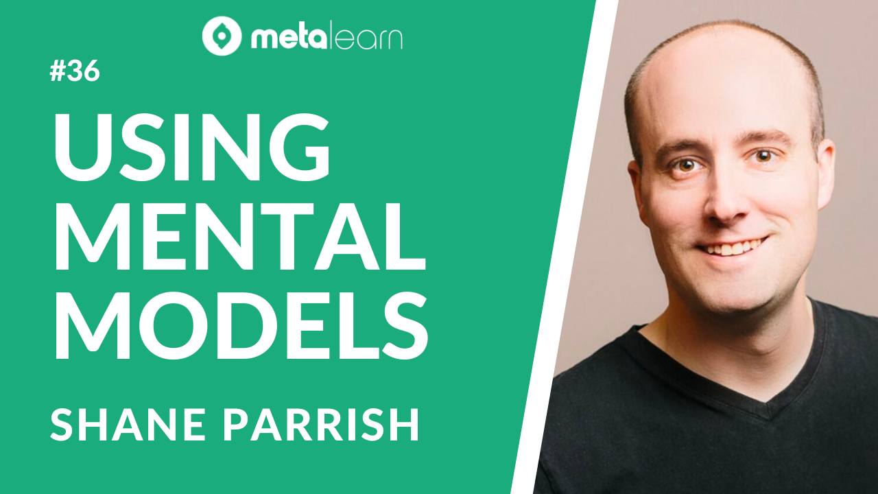 ML36: Shane Parrish on the Power of Multidisciplinary Thinking, Using Mental Models and How To Make Better Decisions