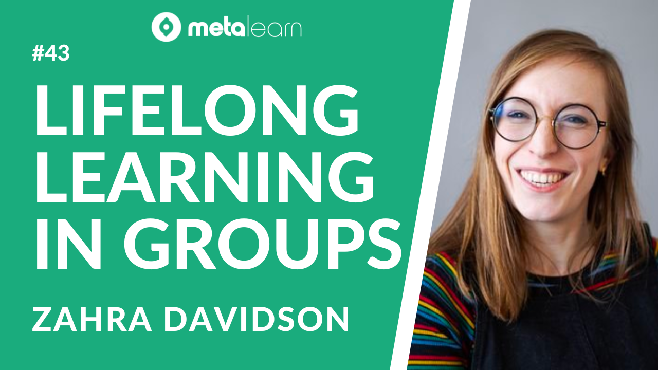 ML43: Zahra Davidson on Learning Communities, Creative Collaboration and the Art of Self-Directed Learning