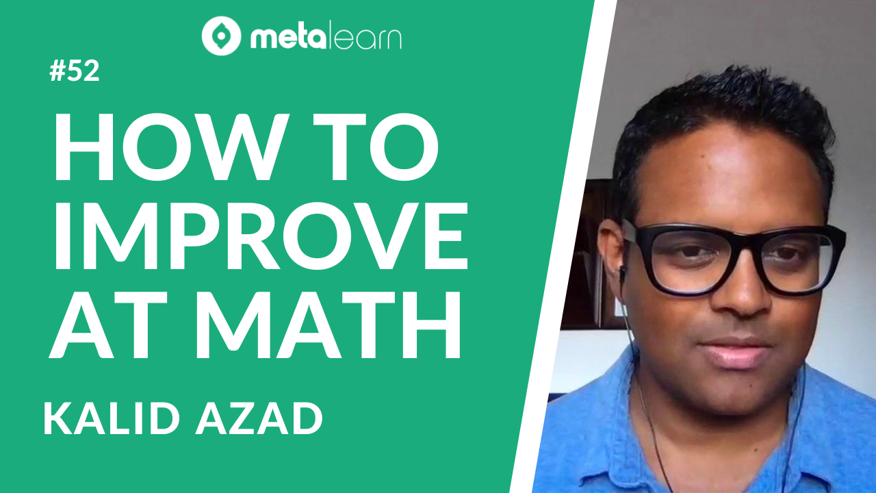 ML52: Kalid Azad on How To Get Better at Math, the Key To Good Explanations and the Art of Rapid Skill Acquisition