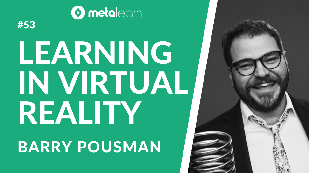 ML53: Barry Pousman on Learning in Virtual Reality, Building Soft Skills and The Power of Storytelling
