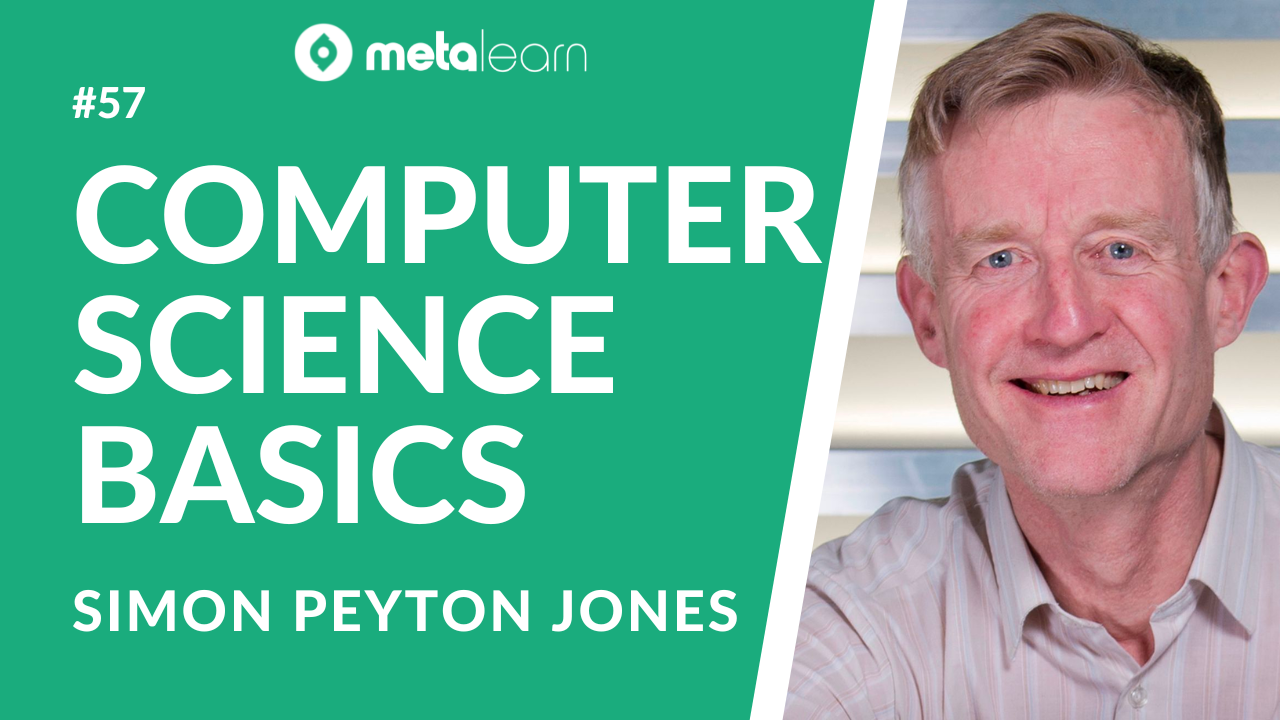 ML57: Simon Peyton Jones on The Ideas That Drive Computers, Building Programming Languages, and Teaching Computer Science in Schools