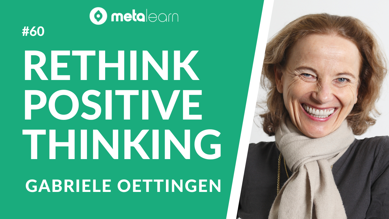 ML60: Gabriele Oettingen on Rethinking Positive Thinking, The Science of Motivation and How To Achieve Your Goals