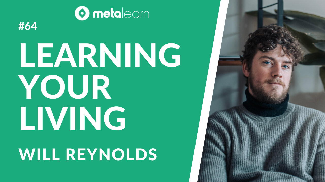 ML64: Will Reynolds on Learning Your Living, Mastering MetaSkills and Becoming an Autodidact
