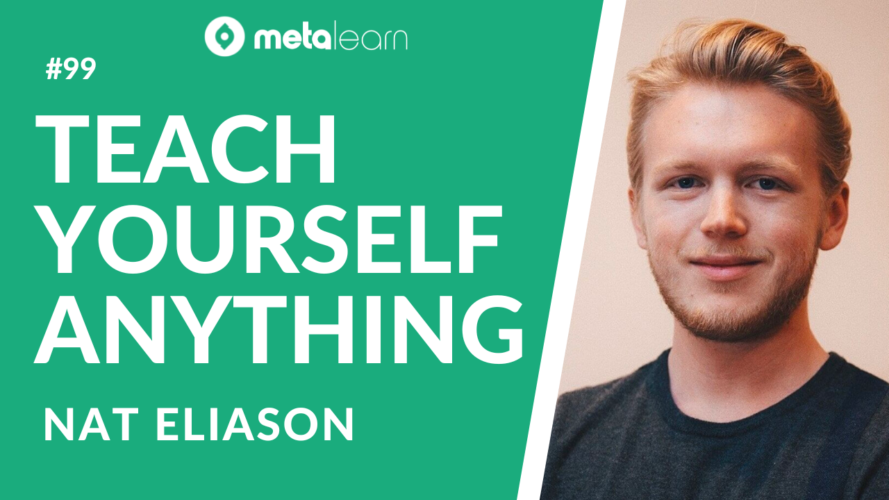 ML99: Nat Eliason on How To Teach Yourself Anything, The Art of Self-Experimentation and Practical Lessons from Building Businesses