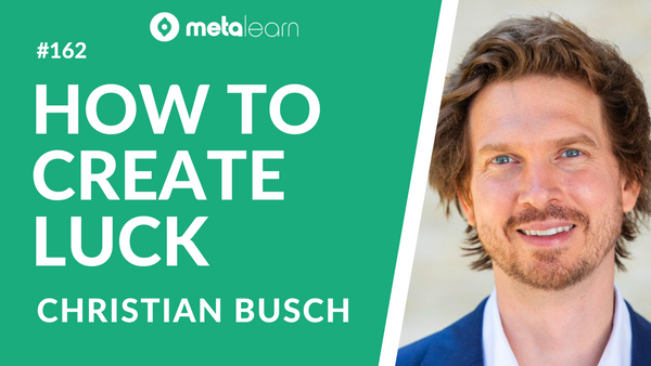 ML162: Christian Busch on Cultivating a Serendipity Mindset, Creating Values Driven Communities and How To Make Your Own Luck