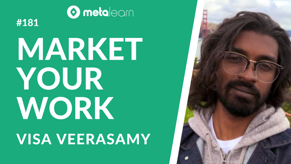 ML181: Visa Veerasamy on Reframing Your Ambition, Marketing Your Work and Becoming a Citizen of The Internet
