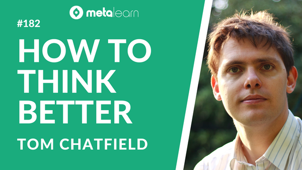ML182: Tom Chatfield on Overcoming Cognitive Biases, Finding Trustworthy Sources and How To Think Better