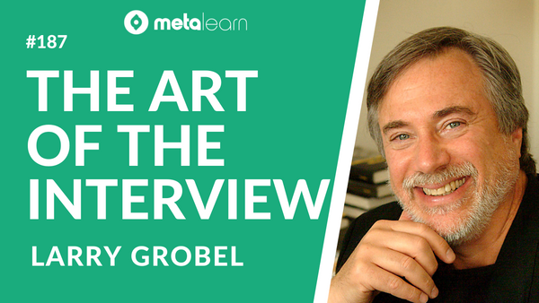 ML187: Larry Grobel on The Art of the Interview, Lessons from Hollywood Stars and Writing Great Stories