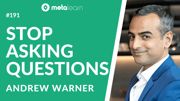 ML191: Andrew Warner on Insights from 2000+ Interviews, How To Stop Asking Questions & Learning Anything from Anyone