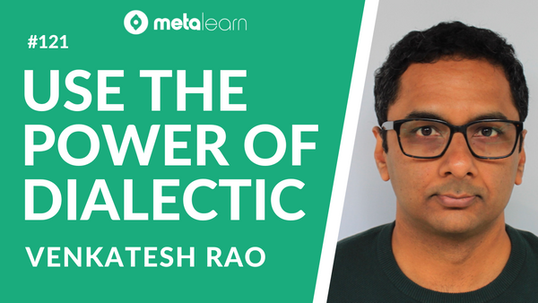 ML121: Venkatesh Rao on Leveraging the Power of Dialectic and Lessons from the Creative Process