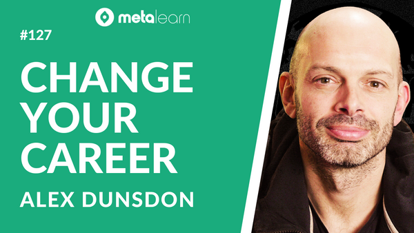 ML127: Alex Dunsdon on Changing Career, Understanding Yourself and The Power of Ideas