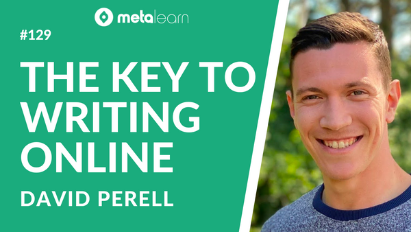 ML129: David Perell on The Future of Media, Transformative Learning and Accelerating your Career by Writing Online