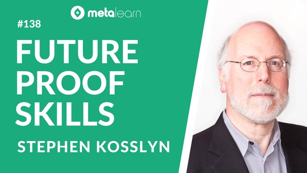 ML138: Stephen Kosslyn on Futureproof Education for Adults, Using Hacks and Heuristics and the Lifelong Learning Imperative