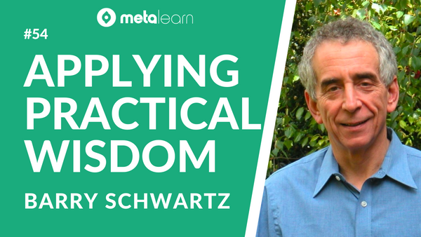 ML54: Barry Schwartz on Practical Wisdom, The Meaning of Work and the Paradox of Choice