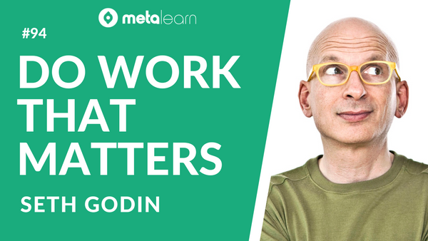ML94: Seth Godin on Educating the Leaders of the Future, Secrets of Closing the Sale and How To Do Creative Work That Matters