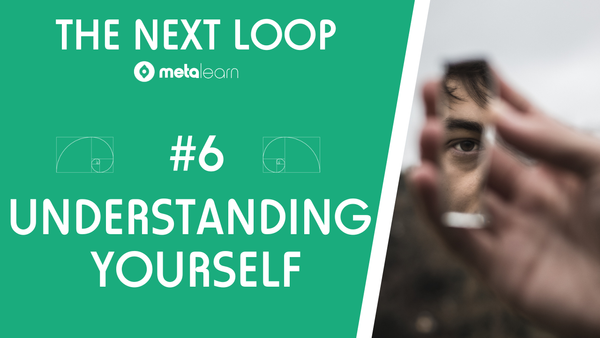 #6 Understanding Yourself | The Next Loop